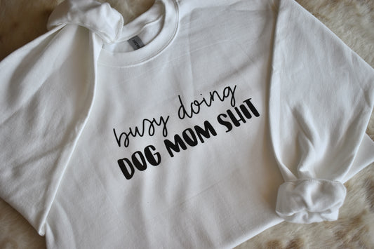 Busy Doing Dog Mom Shit Crewneck